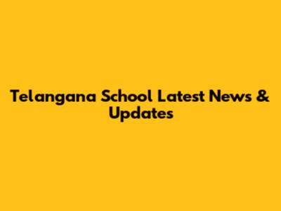 Telangana School Latest News & Updates