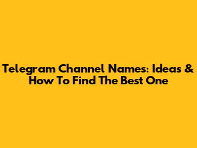 Telegram Channel Names: Ideas & How To Find The Best One