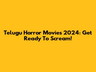 Telugu Horror Movies 2024: Get Ready To Scream!