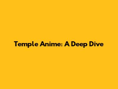 Temple Anime: A Deep Dive