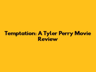 Temptation: A Tyler Perry Movie Review