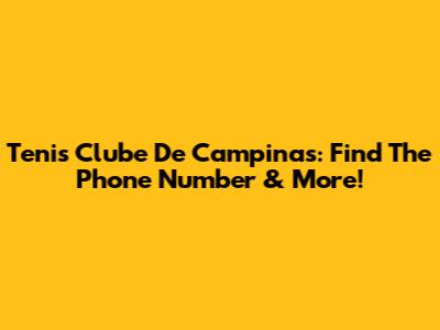 Tenis Clube De Campinas: Find The Phone Number & More!