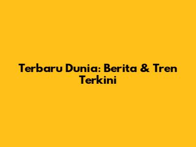 Terbaru Dunia: Berita & Tren Terkini