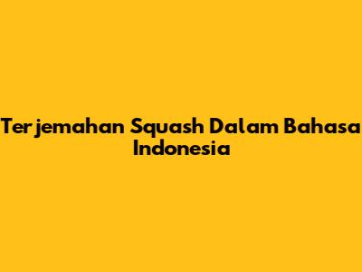 Terjemahan Squash Dalam Bahasa Indonesia