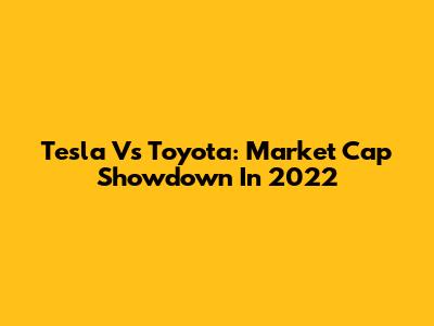 Tesla Vs Toyota: Market Cap Showdown In 2022