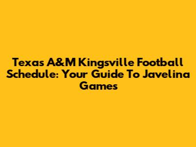 Texas A&M Kingsville Football Schedule: Your Guide To Javelina Games