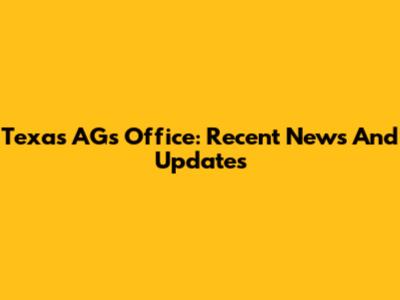 Texas AG's Office: Recent News And Updates