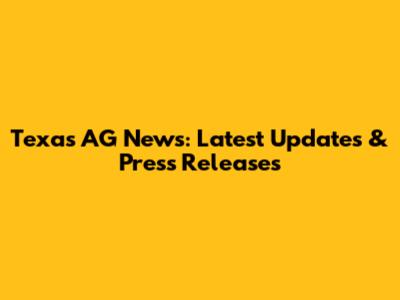 Texas AG News: Latest Updates & Press Releases
