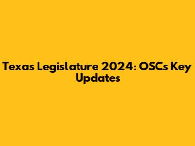 Texas Legislature 2024: OSC's Key Updates