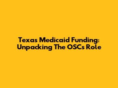 Texas Medicaid Funding: Unpacking The OSC's Role