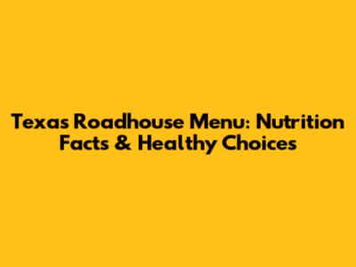 Texas Roadhouse Menu: Nutrition Facts & Healthy Choices