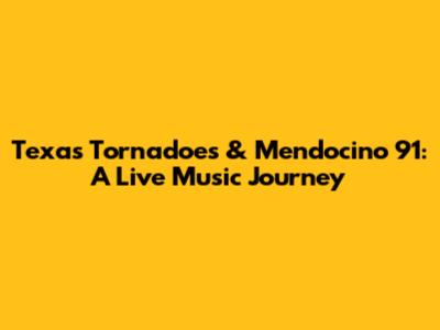 Texas Tornadoes & Mendocino '91: A Live Music Journey