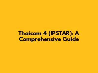 Thaicom 4 (IPSTAR): A Comprehensive Guide