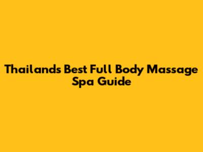 Thailand's Best Full Body Massage Spa Guide