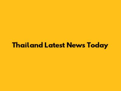 Thailand Latest News Today