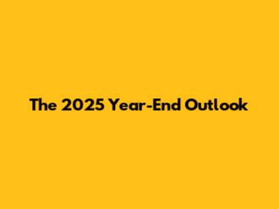 The 2025 Year-End Outlook