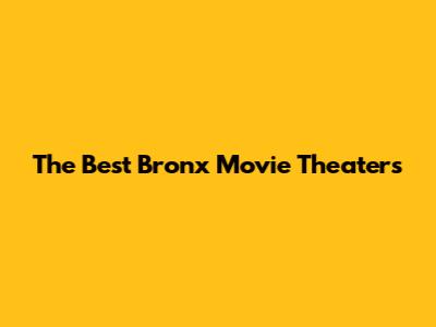 The Best Bronx Movie Theaters