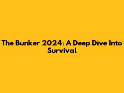 The Bunker 2024: A Deep Dive Into Survival