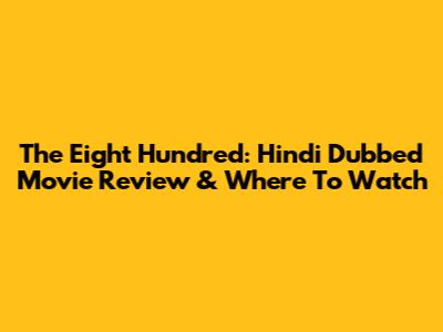 The Eight Hundred: Hindi Dubbed Movie Review & Where To Watch