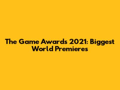 The Game Awards 2021: Biggest World Premieres
