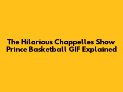The Hilarious Chappelle's Show Prince Basketball GIF Explained