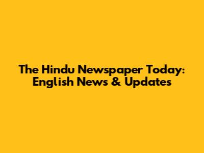 The Hindu Newspaper Today: English News & Updates