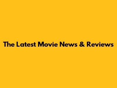 The Latest Movie News & Reviews