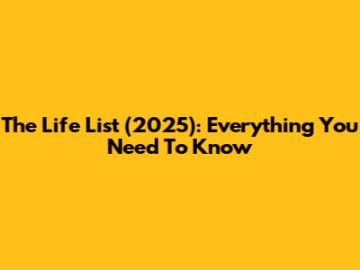 The Life List (2025): Everything You Need To Know