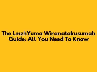 The LmzhYuma Wiranatakusumah Guide: All You Need To Know