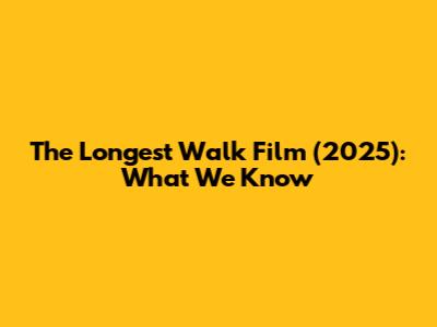 The Longest Walk Film (2025): What We Know