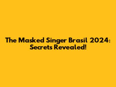 The Masked Singer Brasil 2024: Secrets Revealed!