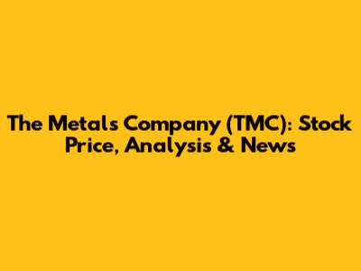 The Metals Company (TMC): Stock Price, Analysis & News