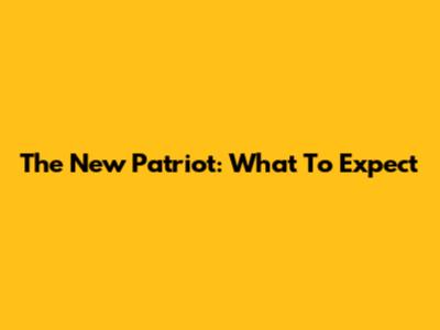 The New Patriot: What To Expect