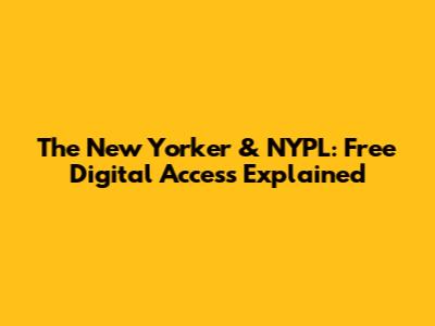 The New Yorker & NYPL: Free Digital Access Explained