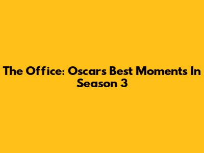 The Office: Oscar's Best Moments In Season 3
