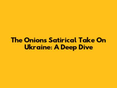 The Onion's Satirical Take On Ukraine: A Deep Dive