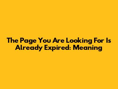 The Page You Are Looking For Is Already Expired: Meaning