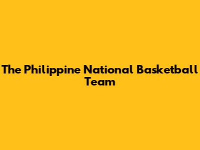 The Philippine National Basketball Team