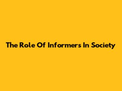 The Role Of Informers In Society
