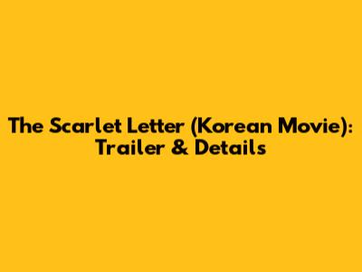 The Scarlet Letter (Korean Movie): Trailer & Details