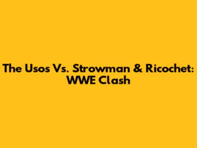 The Usos Vs. Strowman & Ricochet: WWE Clash