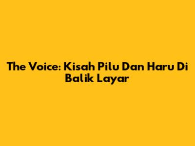 The Voice: Kisah Pilu Dan Haru Di Balik Layar