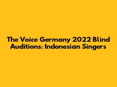The Voice Germany 2022 Blind Auditions: Indonesian Singers