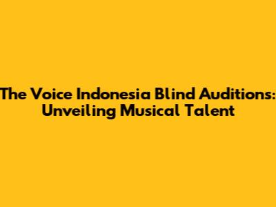 The Voice Indonesia Blind Auditions: Unveiling Musical Talent