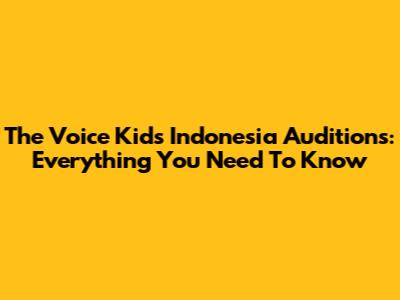The Voice Kids Indonesia Auditions: Everything You Need To Know