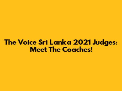 The Voice Sri Lanka 2021 Judges: Meet The Coaches!