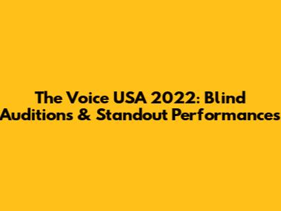 The Voice USA 2022: Blind Auditions & Standout Performances