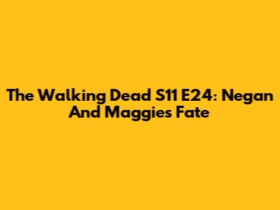 The Walking Dead S11 E24: Negan And Maggie's Fate