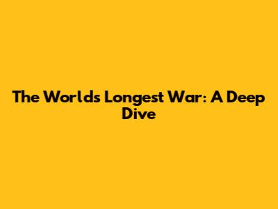 The World's Longest War: A Deep Dive