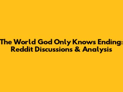 The World God Only Knows Ending: Reddit Discussions & Analysis